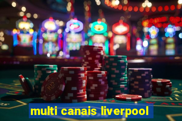 multi canais liverpool